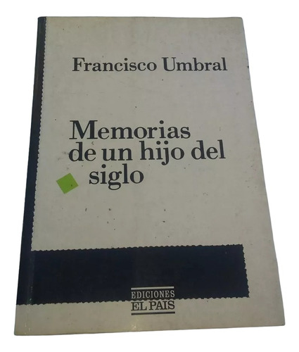 Memorias De Un Hijo Del Siglo   Francisco  Umbral