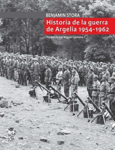 Historia De La Guerra De Argelia 1954-1962, De Benjamin Stora. Editorial Lom Ediciones, Tapa Blanda En Español, 2022