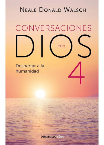 Conversaciones Con Dios 4 / Despertar A La Humanidad
