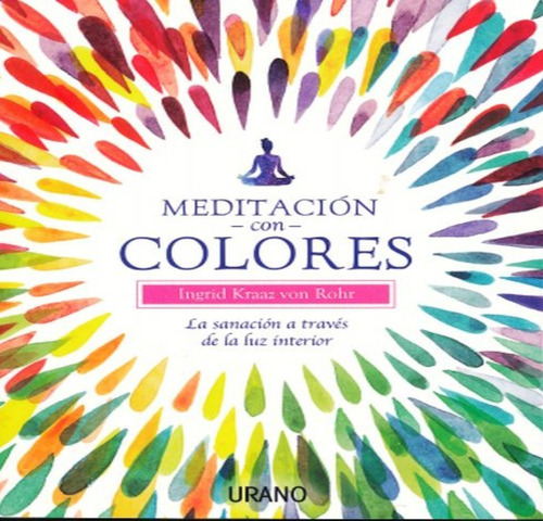 Meditacion Con Colores. La Sanacion A Travez  Luz Interior