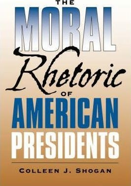 The Moral Rhetoric Of American Presidents - Colleen J. Sh...