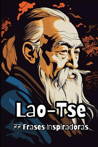 Lao-tse: 77 Frases Inspiradoras