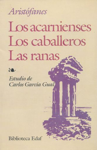 Acarnienses, Los / Los Caballeros / Las Ranas, De Aristófanes. Editorial Edaf, Tapa Blanda, Edición 1.0 En Español, 1994