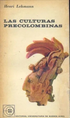 Las Culturas Precolombinas, Henri Lehmann. Ed. Eudeba