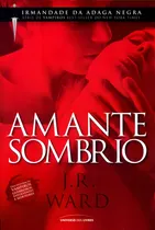 Comprar Amante Sombrio, De Ward, J. R.. Irmandade Da Adaga Negra (1), Vol. 1. Editorial Universo Dos Livros Editora Ltda,universo Dos Livros Editora Ltda, Tapa Mole En Português, 2010