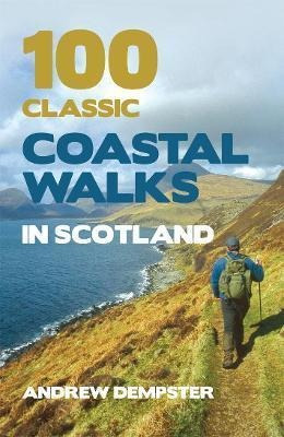 100 Classic Coastal Walks In Scotland - Andrew Dempster