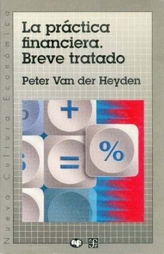 Practica Financiera, La. Breve Tratado - Van Der Heyden Pete, De Van Der Heyden Pete. Editorial Fondo De Cultura Económica En Español