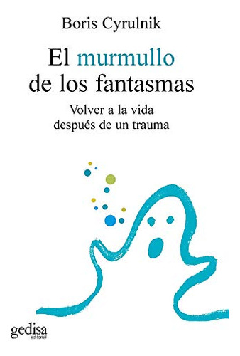 El Murmullo De Los Fantasmas: Volver A La Vida Despues De Un