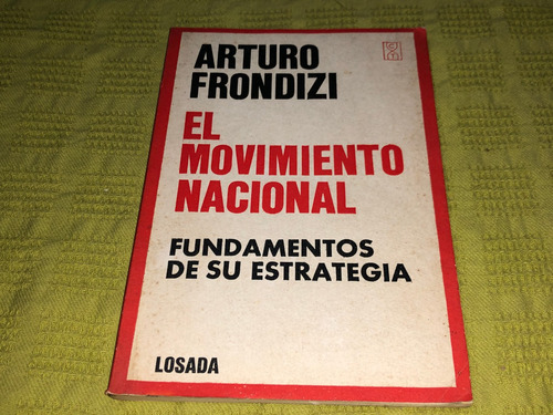 El Movimiento Nacional - Arturo Frondizi - Losada