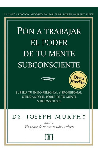 Pon A Trabajar El Poder De Tu Mente Subconsciente, De Joseph Murphy. Editorial Grupal / Arkano (g), Tapa Blanda En Español