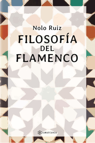 Filosofía Del Flamenco, De Ruiz , Nolo.., Vol. 1.0. Editorial Samarcanda, Tapa Blanda, Edición 1.0 En Español, 2016