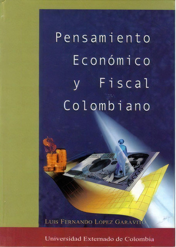Pensamiento Económico Y Fiscal Colombiano, De Luis Fernando López Garavito. 9586163354, Vol. 1. Editorial Editorial U. Externado De Colombia, Tapa Blanda, Edición 1998 En Español, 1998