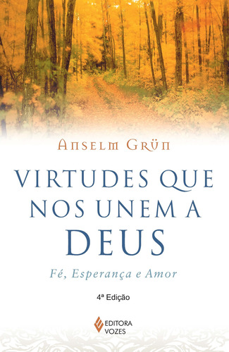 Virtudes que nos unem a Deus: Fé, esperança e amor, de Grün, Anselm. Editora Vozes Ltda., capa mole em português, 2014