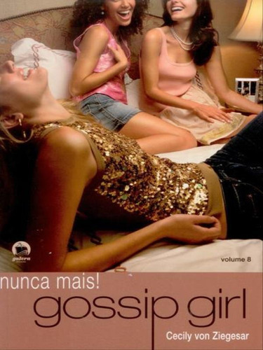 Gossip Girl: Nunca Mais! (vol. 8) - Vol. 8, De Ziegesar, Cecily Von. Editora Galera Record, Capa Mole Em Português