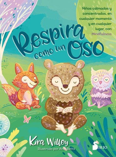 Respira como un oso: Niños calmados y concentrados, en cualquier momento y en cualquier lugar, con Mindfulness, de Willey, Kira. Editorial Sirio, tapa blanda en español, 2019