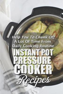 Libro Instant Pot Pressure Cooker Recipes : Help You To C...