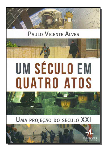 Libro Um Seculo Em Quatro Atos De Alves Paulo Vicente Alta