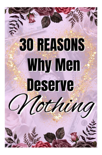 Libro: 30 Razones Por Las Que Los Hombres No Merecen Nada: L