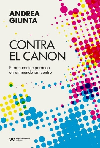 Contra El Canon - El Arte Contemporaneo En Un Mundo Sin Cent