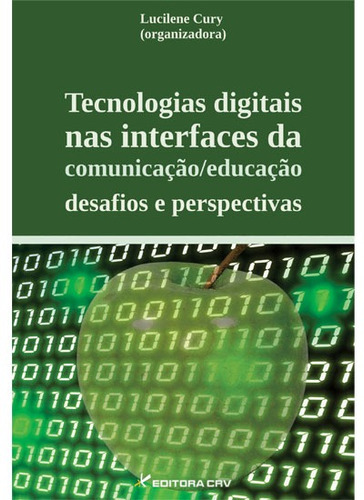 Tecnologias digitais nas interfaces da comunicação/educação: desafios e perspectivas, de  Cury, Lucilene. Editora CRV LTDA ME, capa mole em português, 2012