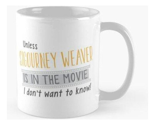 Taza ¡a Menos Que Sigourney Weaver Esté En La Película, No Q