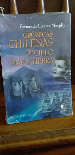 Crónicas Chilenas De Cielo Mar Y Tierra. 