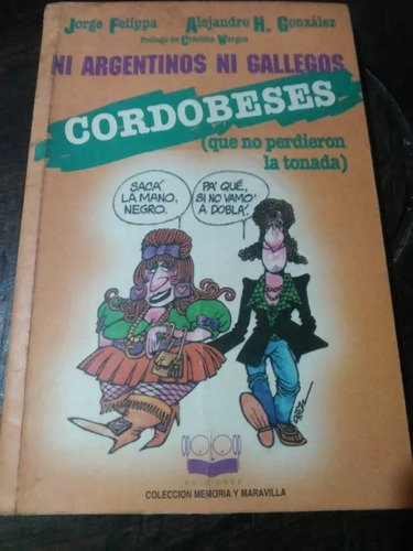 Ni Argentinos, Ni Gallegos: Cordobeses-jorge Felippa Y Aleja