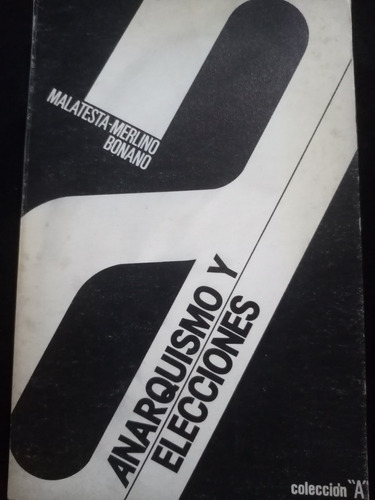Anarquismo Y Elecciones. Malatesta - Merlino, Bonanno. Col A
