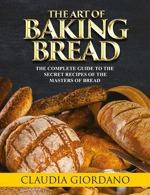 Libro The Art Of Baking Bread : The Complete Guide To The...