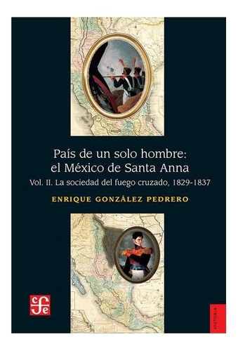 País De Un Solo Hombre : El México De Santa Anna. Vol. Ii.