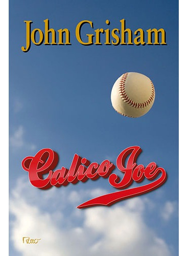 Calico Joe, de Grisham, John. Editora Rocco Ltda, capa mole em português, 2012