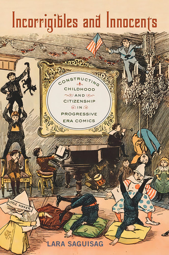 Incorrigibles And Innocents: Constructing Childhood And Citizenship In Progressive Era Comics, De Saguisag, Lara. Editorial Rutgers University Press, Tapa Blanda En Inglés