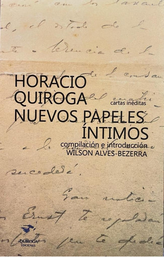 Horacio Quiroga  Nuevos Papeles Intimos  Cartas Ineditas