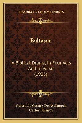 Libro Baltasar: A Biblical Drama, In Four Acts And In Ver...