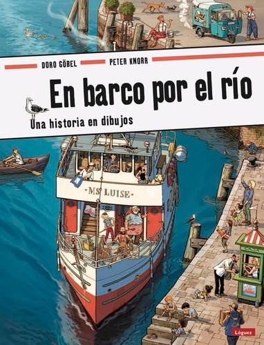 En Barco Por El Río. Una Historia En Dibujos. Editorial Lóguez En Español. Tapa Dura