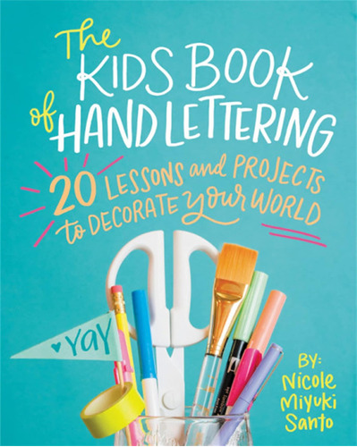 The Kids' Book Of Hand Lettering: 20 Lessons And Projects To