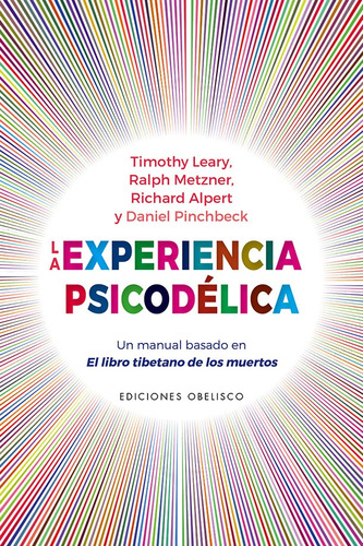 La experiencia psicodélica: Un manual basado en El libro tibetano de los muertos, de Leary, Timothy. Editorial Ediciones Obelisco, tapa blanda en español, 2022