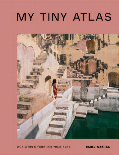 My Tiny Atlas : Our World Through Your Eyes, De Emily Nathan. Editorial Ten Speed Press, Tapa Blanda En Inglés