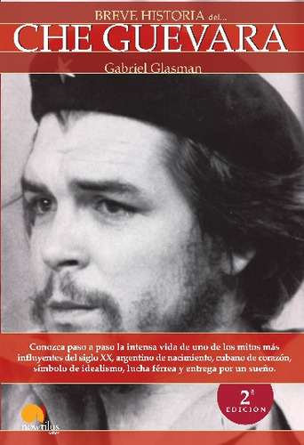 Breve Historia Del Che Guevara, De Gabriel Glasman. Editorial Ediciones Nowtilus, Tapa Blanda En Español, 2023