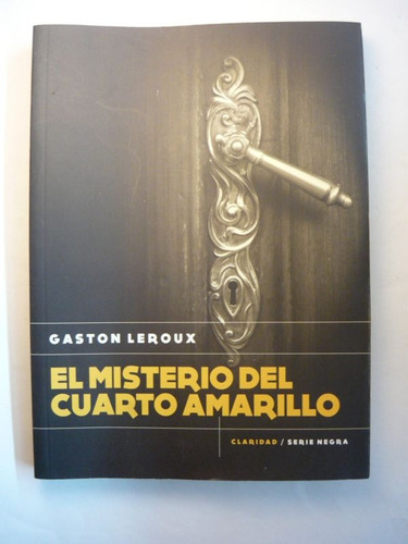 El Misterio Del Cuarto Amarillo, Gaston Leroux, Ed. Claridad
