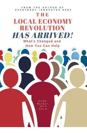 Libro The Local Economy Revolution Has Arrived : What's C...
