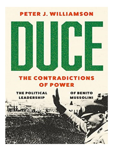 Duce: The Contradictions Of Power - Peter J. Williamso. Eb16