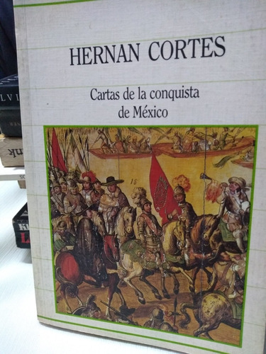 Hernan Cortes Cartas De La Conquista De Mexico Sarpe Palermo