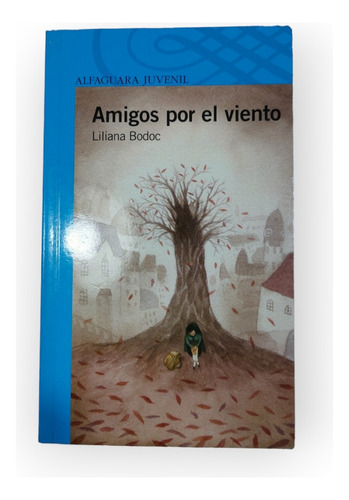 Amigos Por El Viento - Liliana Bodoc - Alfaguara