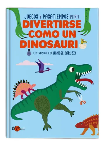 Libro Divertirse Como Un Dinosaurio - Agnese Baruzzi