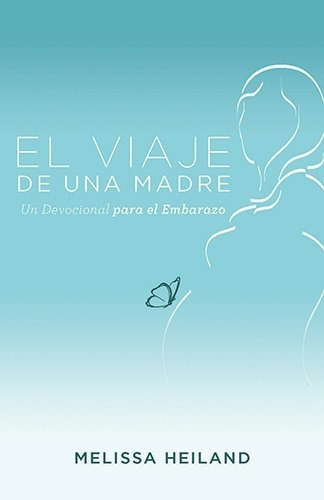 El Viaje De Una Madre, Devocional Para Embarazo