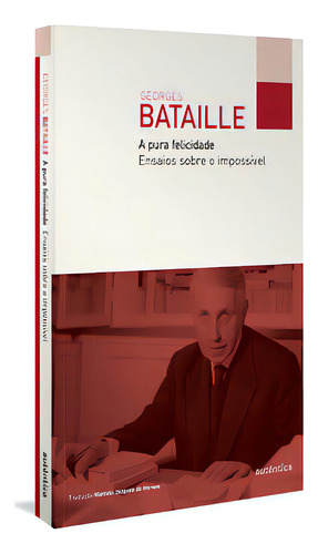 A pura felicidade - Ensaios sobre o impossível, de Bataille, Georges. Editora Autêntica, capa mole, edição 1 em português, 2023