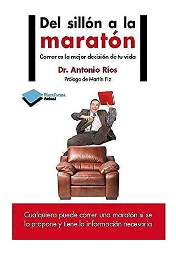 Del Sillón A La Maratón. Correr Es La Mejor Decisión De Tu V