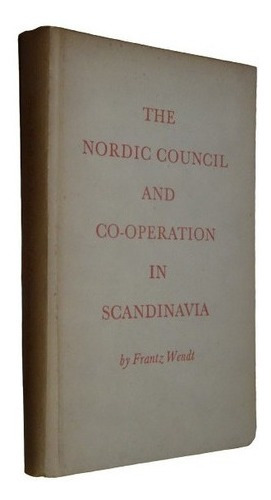 The Nordic Council And Co-operation In Scandinavia. F. &-.