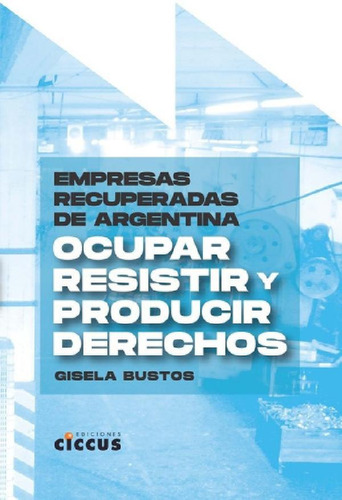 Libro - Empresas Recuperadas De Argentina - Bustos, Gisela